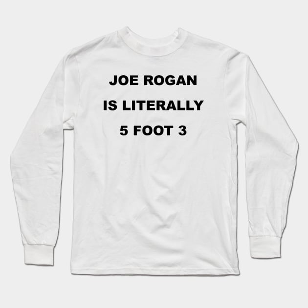 Joe Rogan is literally; Black Text Long Sleeve T-Shirt by Trytar